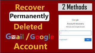 How To Recover a Permanently Deleted Google Account | 2 Methods to Recover a deleted Gmail Account