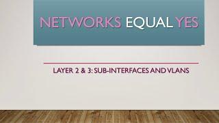 Layer 2 & 3: Sub-interfaces and VLans (routing on a stick)