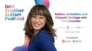 Just Another Autism Podcast: Autism, Animation, and Hispanic Heritage with Dani Bowman