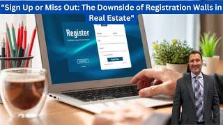 Sign Up or Miss Out: The Downside of Registration Walls in Real Estate