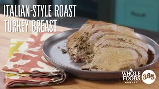 Italian-Style Roasted Turkey Breast| Recipes | Whole Foods Market 365