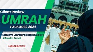 Witness the Divine Journey | A Client Review of Al Muslim Travel Umrah Packages 2024!