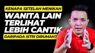 Kenapa Setelah Menikah Wanita Lain Terlihat Lebih Cantik Daripada Istri Dirumah?