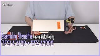 PC Build | Assembling Alternative Custom Water TESLA A100 + RTX A2000