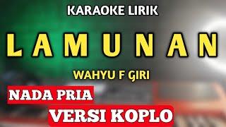 LAMUNAN KARAOKE KOPLO NADA PRIA / COWOK - WAHYU F GIRI LAMUNAN [KARAOKE]