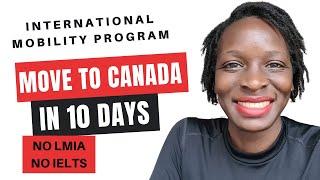 International Mobility Program: Move to Canada in 10 Days | NO LMIA, NO IELTS, NO AGE LIMIT