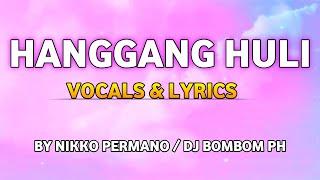 HANGGANG HULI VOCALS & LYRICS BY NIKKO PERMANO/DJ BOMBOM PH