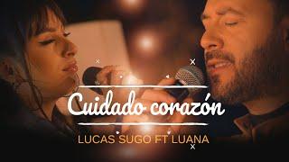 Lucas Sugo ft. Luana - Cuidado Corazón