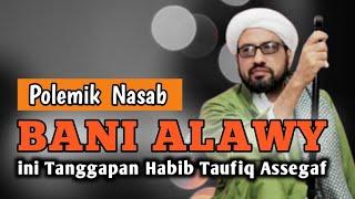 Polemik Nasab Bani Alawy dan Wali Songo, Ini Tanggapan Habib Taufiq Assegaf !!