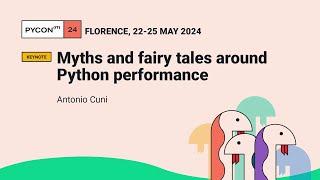 Myths and fairy tales around Python performance - Antonio Cuni