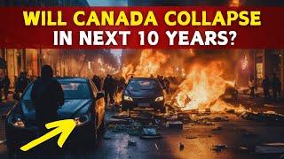 Why Canada Will Collapse in the Next 10 Years?