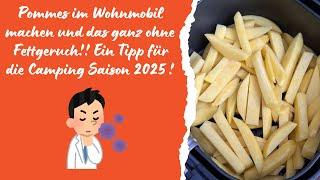 Tipp für die Wohnmobil Saison 2025 Pommes im Wohnmobil machen ohne Fettgeruch !