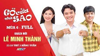 Gõ Cửa Nhà Sao mùa 6 - Diễn viên LÊ MINH THÀNH (Full)