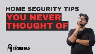 Home Security Tips You Never Thought Of