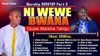 SWAHILI WORSHIP MIX BY DANIEL SIFUNA, NI WEWE BWANA UJUAE, ULIONA SITAWEZA, MATIBABU, MSALABANI .