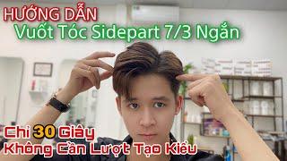 Cách Vuốt Tóc Sidepart 7/3 Ngắn Nhanh Gọn Dễ Làm | Không Cần Lượt Tạo Kiểu