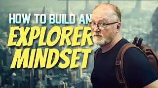 How to Build an Explorer Mindset