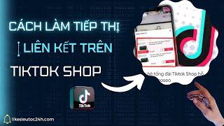 Cách làm tiếp thị liên kết trên tiktok mới nhất 2024