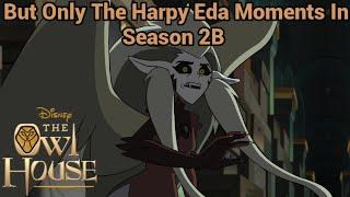 But Only The Harpy Eda Moments In Season 2B | The Owl House (S2 EP14 & S2 EP19)