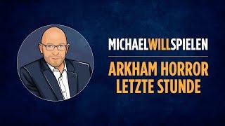 ARKHAM HORROR – LETZTE STUNDE – Spielevorstellung, Spieletest – MICHAEL WILL SPIELEN