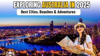 Exploring Australia in 2025 – Best Cities, Beaches & Adventures