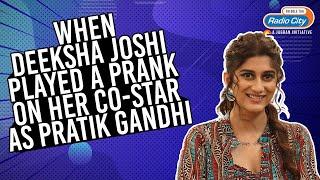 When Deeksha Joshi played a prank on her co-star as Pratik Gandhi