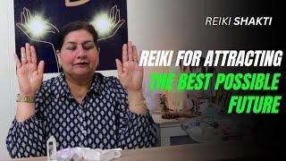 Reiki For Attracting The Best Possible Future