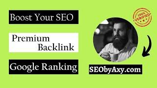 Boost Your SEO with Premium Backlink Services from SEObyAxy.com