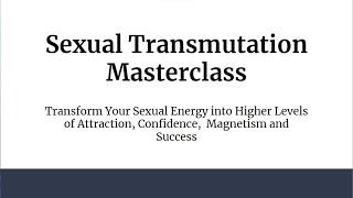 Sexual Transmutation Masterclass - What is Sex Transmutation and How Does it Work?