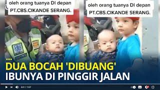 Viral Dua Bocah 'Dibuang' Ibunya di Pinggir Jalan, Raut Wajah Kebingungan, Ada Pakaian hingga Susu