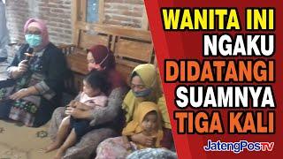 WANITA INI NGAKU DIDATANGI SUAMINYA TIGA KALI | JATENGPOSTV