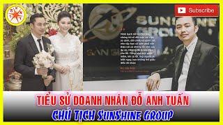 Tiểu Sử ĐỖ ANH TUẤN -  Chủ tịch SunShine Group Đại gia giàu nhất Thanh Hóa