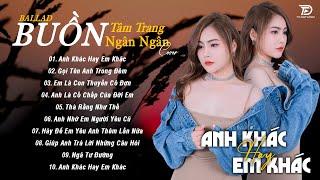 ANH KHÁC HAY EM KHÁC - NGÂN NGÂN COVER - Nhạc Trẻ Ballad Việt Buồn Hay Nhất 2024 , Ballad Tâm Trạng