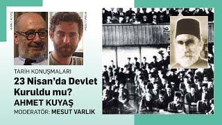 23 Nisan'da Devlet Kuruldu mu? - Ahmet Kuyaş