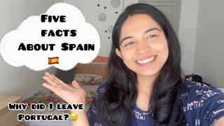 Five amazing facts about Spain| Why did I leave Portugal?