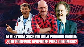 La historia secreta de la Premier League: ¿qué podemos aprender para Colombia?