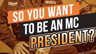 So you want to be President of the Motorcycle Club?