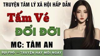 Truyện ngắn nhân quả: Tấm Vé Đổi Đời - Mc Tâm An diễn đọc nghe hay cảm xúc, ai cũng mê