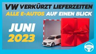 Viele E-Autos wieder schneller verfügbar | ALLE ELEKTROAUTO LIEFERZEITEN im JUNI 2023