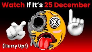 Watch This Video If It's 24th December... (Hurry Up!)