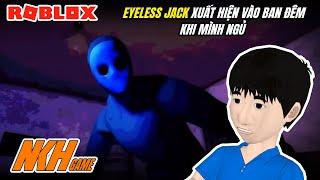 EYELESS JACK XUẤT HIỆN BAN ĐÊM KHI MÌNH NGỦ | Roblox - Eyeless Jack | NKH Game (Gameplay Lồng Tiếng)