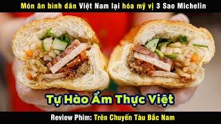 Món ăn bình dân lại hóa mỹ vị 3 sao michelin - review phim Trên Chuyến Tàu Bắc Nam
