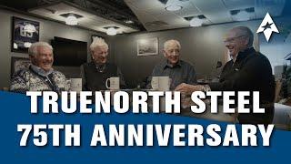 TrueNorth Steel 75th Anniversary