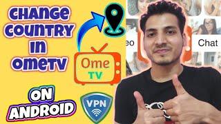 How to change ometv country in Android | How to use VPN in Ometv for ANDROID | Ome TV VPN