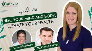 157: Heal Your Mind and Body, Elevate Your Health with Dr. Jody Stanislaw & Dr. Corey Sondrup