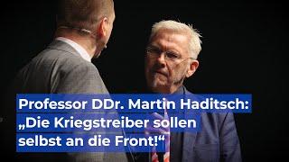 Prof. DDr. Martin Haditsch: „Die Kriegstreiber sollen selbst an die Front!“