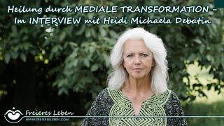 HEILUNG durch MEDIALE TRANSFORMATION - Im Interview mit Heidi Michaela Debatin