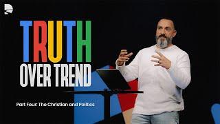 The Christian Politics | Truth Over Trend