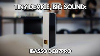 Small but Mighty: The Audio Performance of the iBasso DC07PRO