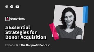 5 Essential Donor Acquisition Strategies for Nonprofits | The Nonprofit Podcast Ep - 34 ️️